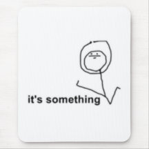 It's Something Comic Meme Mousepad