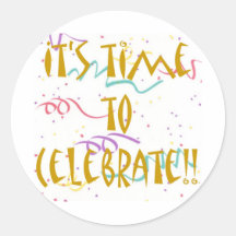 It's Time To Celebrate!! Round Stickers