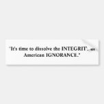 "It's time to dissolve the INTEGRITY of America... Bumper Sticker