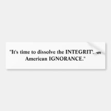 "It's time to dissolve the INTEGRITY of America... Bumper Sticker