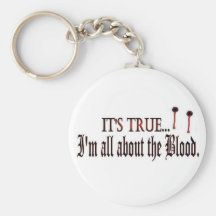 It's True, I'm all about the Blood Keychain
