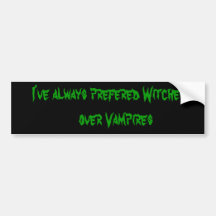 I've always prefered Witches    over Vampires Bumper Stickers