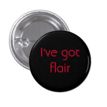 I've got Flair Pinback Button