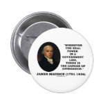 James Madison Real Power Lies Danger Of Oppression Pinback Button
