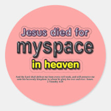 Jesus Died for myspace in Heaven Round Sticker