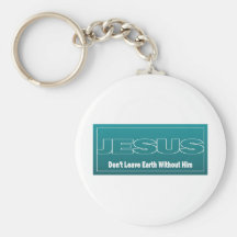 JESUS Don't Leave Earth Without Him Keychain