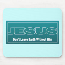JESUS Don't Leave Earth Without Him Mouse Mats