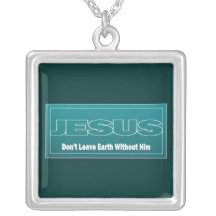 JESUS Don't Leave Earth Without Him Custom Necklace