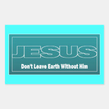 JESUS Don't Leave Earth Without Him Sticker