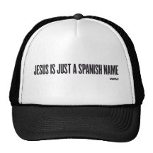 JESUS IS JUST A SPANISH NAME HAT