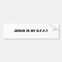 JESUS IS MY B.F.F.!!...RELIGIOUS BUMPER STICKERS