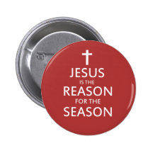 Jesus is the reason for the season buttons