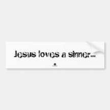Jesus loves a sinner... bumper sticker
