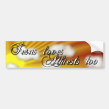 Jesus Loves Athiests Too Bumper Stickers