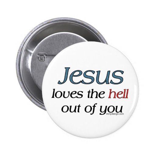 Jesus Loves The Hell Out of You Buttons