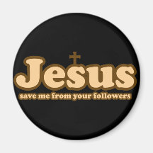 Jesus save me from your followers refrigerator magnets