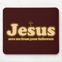 Jesus save me from your followers mouse mat
