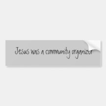 Jesus was a community organiser bumper stickers