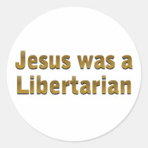 Jesus was a Libertarian Round Stickers