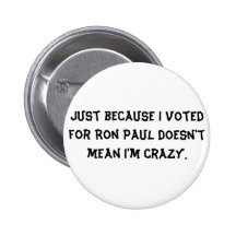 Just because I voted for Ron Paul doesn't mean ... Pins