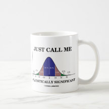 Just Call Me Statistically Significant Coffee Mugs