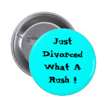 Just Divorced What A Rush !! Pinback Buttons