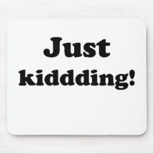 Just kidding! mouse pads