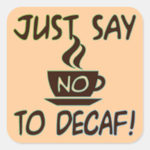 Just Say No To Decaf Sticker