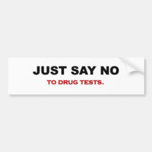 just-say-no-to-drug-tests bumper stickers