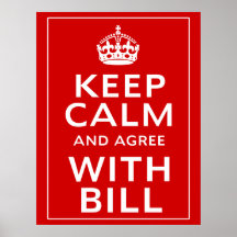 Keep Calm And Agree With Bill Print
