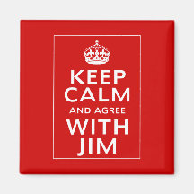Keep Calm And Agree With Jim Magnets