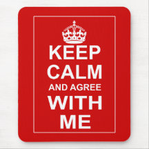 Keep Calm And Agree With Me Mouse Mat