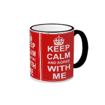 Keep Calm And Agree With Me Mugs