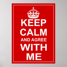 Keep Calm And Agree With Me Print