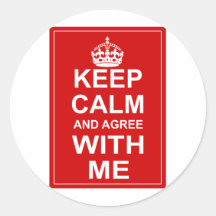 Keep Calm And Agree With Me Round Stickers