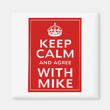 Keep Calm And Agree With Mike Magnets