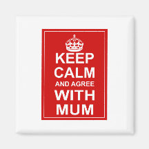 Keep Calm And Agree With Mum Fridge Magnet