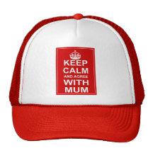 Keep Calm And Agree With Mum Hat