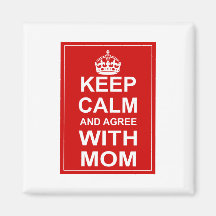 Keep Calm And Agree With Mum Refrigerator Magnets
