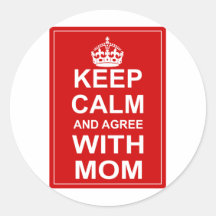 Keep Calm And Agree With Mum Stickers