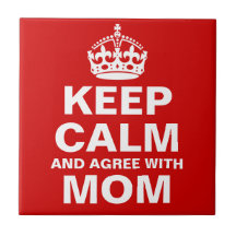 Keep Calm And Agree With Mum Ceramic Tile