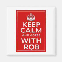 Keep Calm And Agree With Rob Fridge Magnets