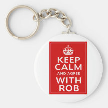 Keep Calm And Agree With Rob Key Chains