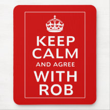 Keep Calm And Agree With Rob Mousepads