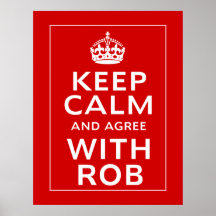 Keep Calm And Agree With Rob Poster