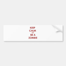 Keep Calm and Be A Zombie! Bumper Sticker
