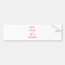 Keep Calm and Be A Zombie Bumper Stickers