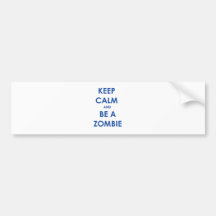 Keep Calm and Be A Zombie Bumper Stickers