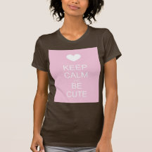 keep calm and be cute shirt