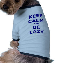 Keep Calm and Be Lazy Dog Clothes